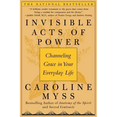Invisible Acts of Power: Channeling Grace in Your Everyday Life
