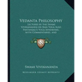 Vedanta Philosophy: Lectures by the Swami Vivekananda on Raja Yoga Also Pantanjali's Yoga Aphorisms, with Commentaries, and Glossary of Sanskrit Terms