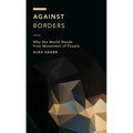 Against Borders: Why the World Needs Free Movement of People
