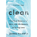 Clean: The New Science of Skin and the Beauty of Doing Less