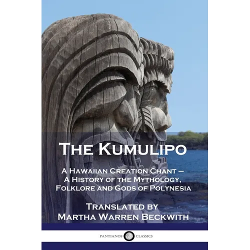 The Kumulipo: A Hawaiian Creation Chant - A History of the Mythology, Folklore and Gods of Polynesia