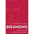 Belonging: 5 Keys to Unlock Your Potential as a Disciple