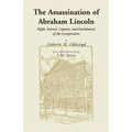 The Assassination of Abraham Lincoln: Flight, Pursuit, Capture, and Punishment of the Conspirators