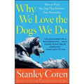 Why We Love the Dogs We Do: How to Find the Dog That Matches Your Personality