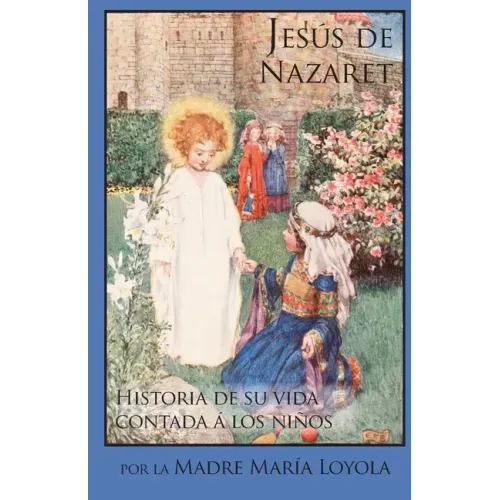 Jesús de Nazaret: Historia de su vida contada á los niños