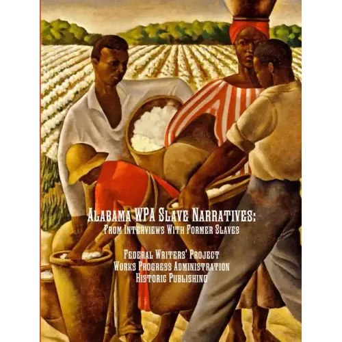 Alabama WPA Slave Narratives: From Interviews With Former Slaves