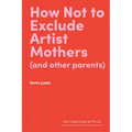 How Not to Exclude Artist Mothers (and Other Parents)