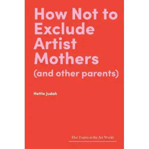 How Not to Exclude Artist Mothers (and Other Parents)