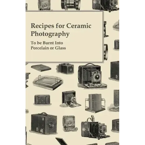 Recipes for Ceramic Photography - To be Burnt into Porcelain or Glass