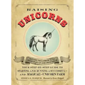 Raising Unicorns: Your Step-By-Step Guide to Starting and Running a Successful - And Magical! - Unicorn Farm