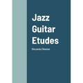 Jazz Guitar Etudes: Riccardo Chiarion