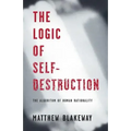 The Logic of Self-Destruction: The Algorithm of Human Rationality