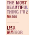 The Most Beautiful Thing I've Seen: Opening Your Eyes to Wonder