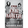 Two in the Far North: A Conservation Champion's Story of Life, Love, and Adventure in the Wilderness