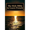 The Holy Bible to Learn French: Bilingual Book