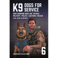 K9 - Dogs for Service: How working dogs are trained. Military, Police, Customs, Rescue