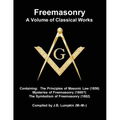 Freemasonry - a Volume of Classical Works: Containing the Principles of Masonic Law (1856), Mysteries of Freemasonry (1800?), the Symbolism of Freemas