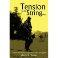 Tension on the String...: Classic Bowhunting Tales and Insights