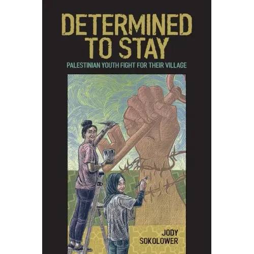 Determined to Stay: Palestinian Youth Fight for Their Village