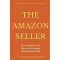 The Amazon Seller: How to Make Over $30,000 Per Month With Amazon FBA by Optimiz