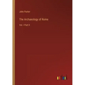The Archaeology of Rome: Vol. I Part II
