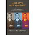 Hindutva and Violence: V. D. Savarkar and the Politics of History