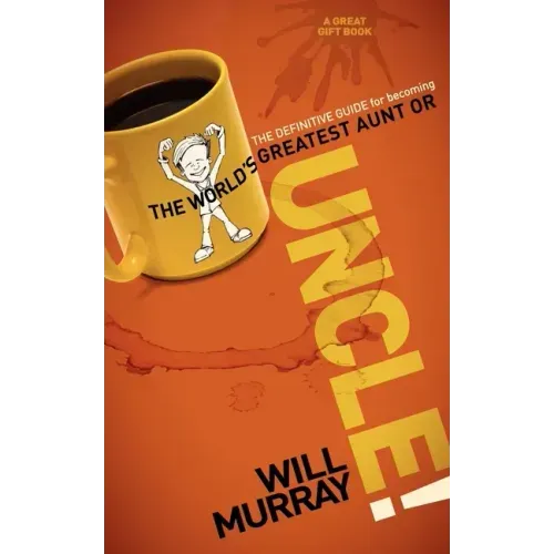 Uncle: The Definitive Guide for Becoming the World's Greatest Aunt or Uncle