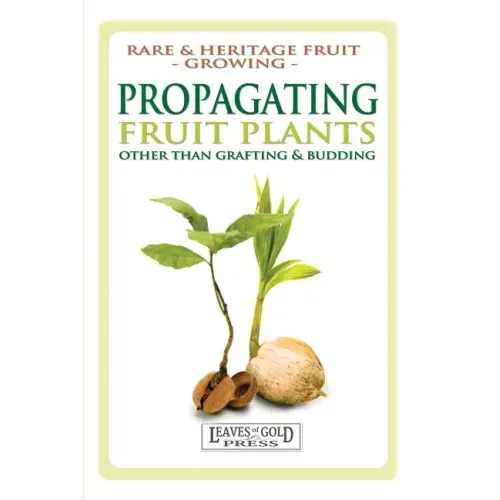 Propagating Fruit Plants: Rare and Heritage Fruit Growing #1