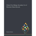 Clinical Text Mining: Secondary Use of Electronic Patient Records