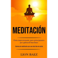 Meditación: Guía impresionante para principiantes por gabriyell buechner (Técnicas de meditación para una vida libre de estrés)
