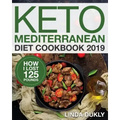 Keto Mediterranean Diet Cookbook 2019: How I Lost 125 Pounds