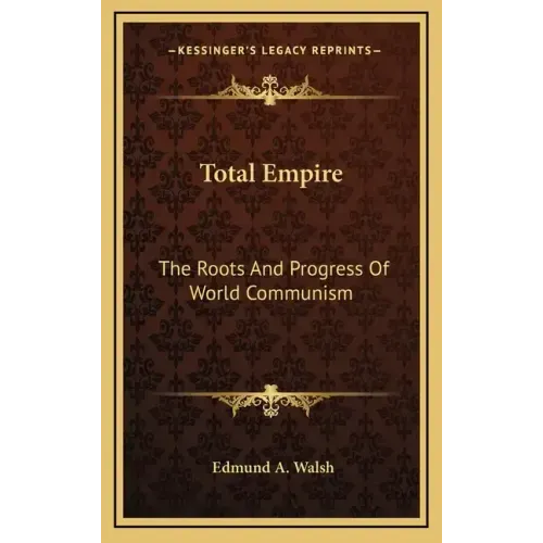 Total Empire: The Roots And Progress Of World Communism
