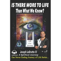 Is There More to Life Than What We Know?: A Spiritual Journey and Awakening to finding God.