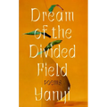 Dream of the Divided Field: Poems
