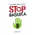 Stop Basura: La Verdad Sobre Reciclar