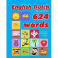 English - Dutch Bilingual First Top 624 Words Educational Activity Book for Kids: Easy vocabulary learning flashcards best for infants babies toddlers