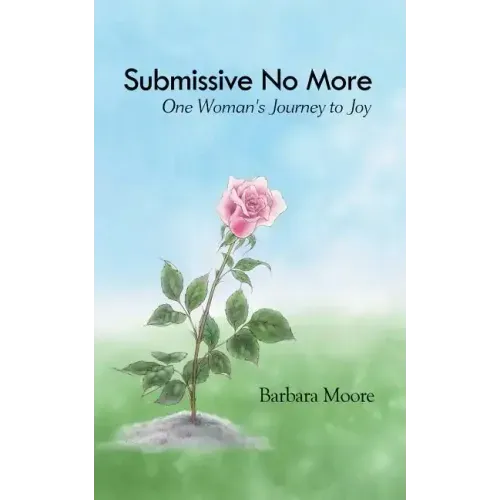 Submissive No More: One Woman's Journey to Joy