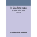 The occupational diseases; their causation, symptoms, treatment and prevention