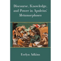 Discourse, Knowledge, and Power in Apuleius' Metamorphoses