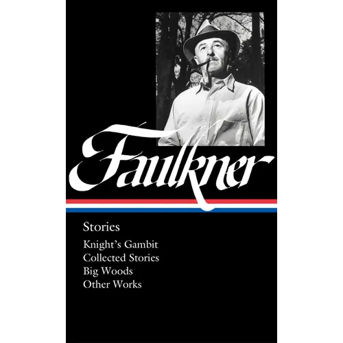 William Faulkner: Stories (Loa #375): Knight's Gambit / Collected Stories / Big Woods / Other Works