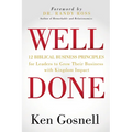 Well Done: 12 Biblical Business Principles for Leaders to Grow Their Business with Kingdom Impact