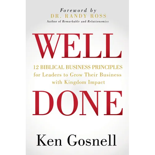 Well Done: 12 Biblical Business Principles for Leaders to Grow Their Business with Kingdom Impact