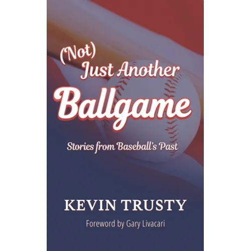 (Not) Just Another Ballgame: Stories from Baseball's Past