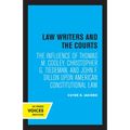 Law Writers and the Courts: The Influence of Thomas M. Cooley, Christopher G. Tiedeman, and John F. Dillon Upon American Constitutional Law