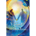 As Present as the Mountain: A Sudden Death. a Grieving Mother. and a Son's Loving Guide Through Grief from the Other Side.