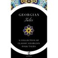 Georgian Tales: A Collection of Classic Georgian Folk Tales