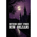 Southern Ghost Stories: New Orleans