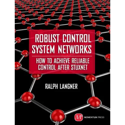 Robust Control System Networks: How to Achieve Reliable Control After Stuxnet