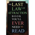 The Last Law of Attraction Book You'll Ever Need To Read: The Missing Key To Finally Tapping Into The Universe And Manifesting Your Desires
