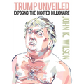 Trump Unveiled: Exposing the Bigoted Billionaire